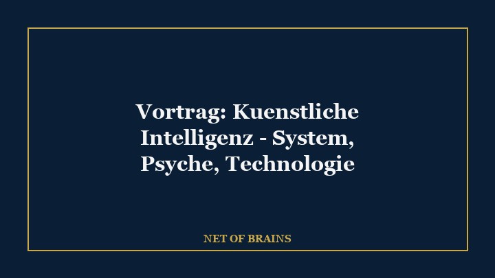 Vortrag: Kuenstliche Intelligenz - System, Psyche, Technologie